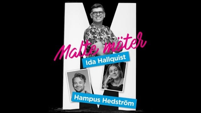 MALTE MÖTER IDA HALLQUIST & HAMPUS HEDSTRÖM